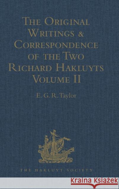 The Original Writings and Correspondence of the Two Richard Hakluyts: Volume II Taylor, E. G. R. 9781409414445 