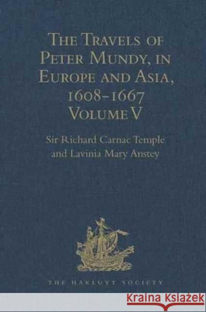The Travels of Peter Mundy, in Europe and Asia, 1608-1667: Volume V. Travels in South-West England and Western India, with a Diary of Events in London Anstey, Lavinia Mary 9781409414452 Hakluyt Society