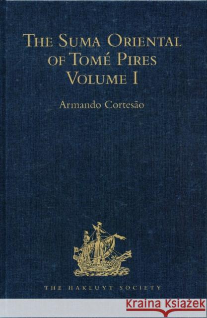 The Suma Oriental of Tomé Pires: Volume I Cortesão, Armando 9781409414568 
