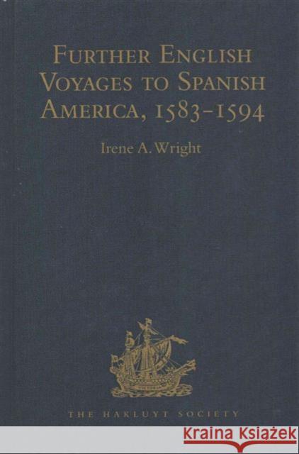 Further English Voyages to Spanish America, 1583-1594: Documents from the Archives of the Indies at Seville Illustrating English Voyages to the Caribb Wright, Irene a. 9781409414650 Taylor and Francis