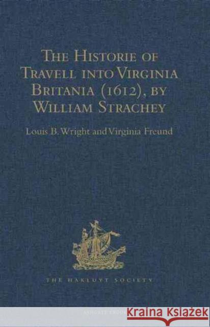 The Historie of Travell Into Virginia Britania (1612), by William Strachey, Gent Wright, Louis B. 9781409414698