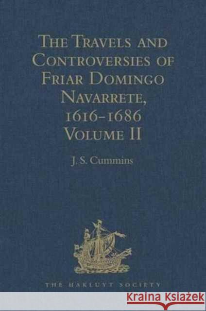 The Travels and Controversies of Friar Domingo Navarrete, 1616-1686: Volume II Cummins, J. S. 9781409414858 Hakluyt Society