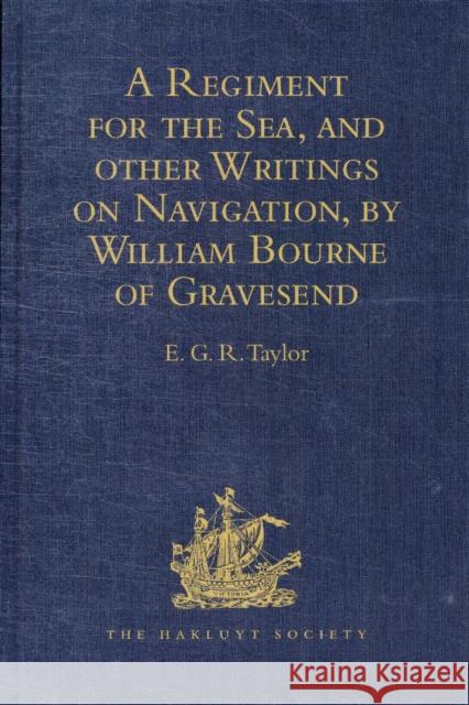 A Regiment for the Sea, and Other Writings on Navigation, by William Bourne of Gravesend, a Gunner, C.1535-1582 Taylor, E. G. R. 9781409414872 