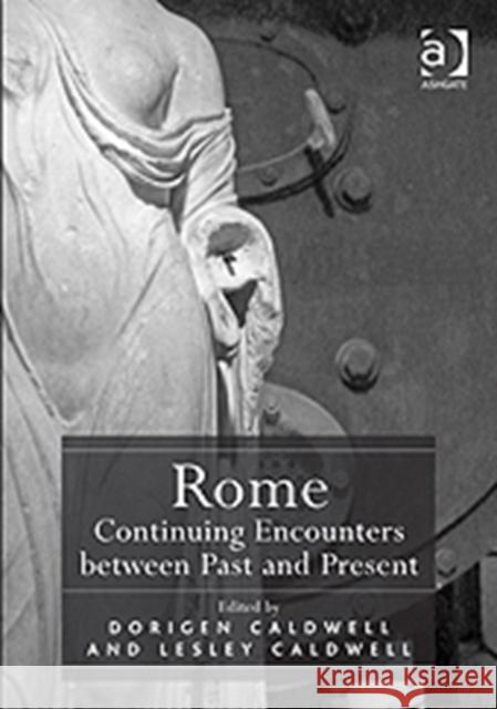 Rome: Continuing Encounters Between Past and Present Caldwell, Dorigen 9781409417620 0