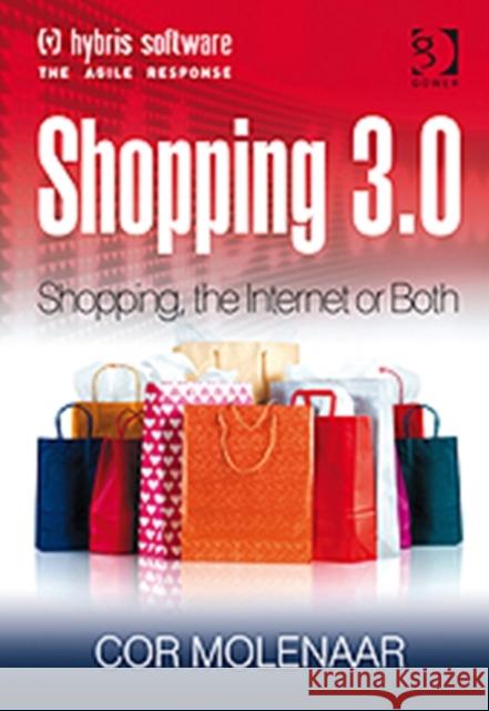 Shopping 3.0: Shopping, the Internet or Both? Molenaar, Cor 9781409417644
