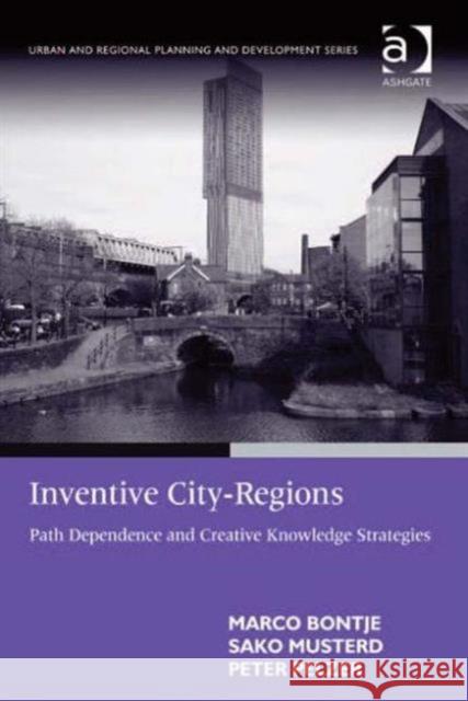 Inventive City-Regions: Path Dependence and Creative Knowledge Strategies Bontje, Marco 9781409417729