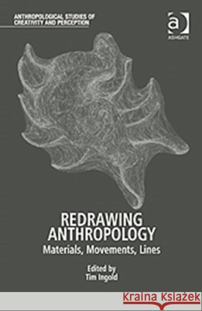 Redrawing Anthropology: Materials, Movements, Lines Ingold, Tim 9781409417743