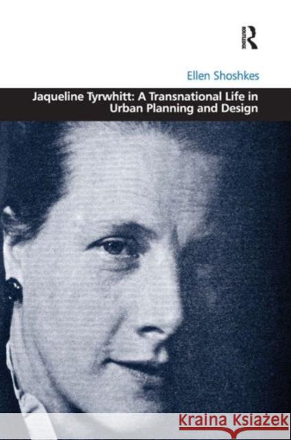 Jaqueline Tyrwhitt: A Transnational Life in Urban Planning and Design Ellen Shoshkes   9781409417781 Ashgate Publishing Limited