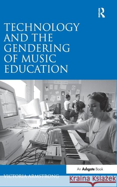 Technology and the Gendering of Music Education  9781409417842 Ashgate Publishing Limited