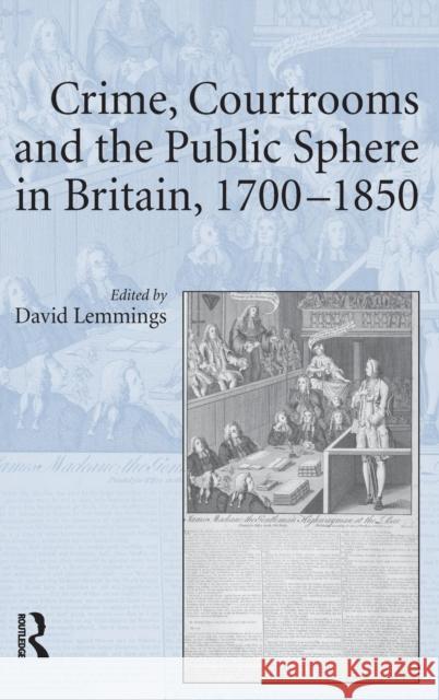 Crime, Courtrooms and the Public Sphere in Britain, 1700-1850 David Lemmings   9781409418030