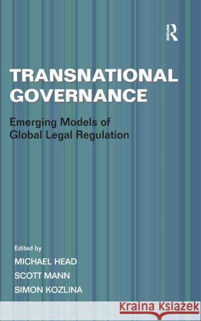 Transnational Governance: Emerging Models of Global Legal Regulation Head, Michael 9781409418269