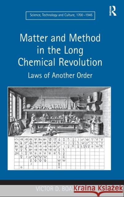 Matter and Method in the Long Chemical Revolution: Laws of Another Order Boantza, Victor D. 9781409418672 Ashgate Publishing Limited