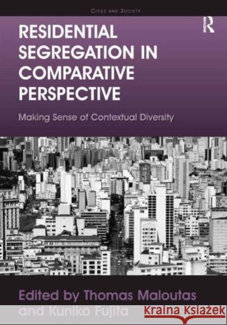 Residential Segregation in Comparative Perspective: Making Sense of Contextual Diversity Fujita, Kuniko 9781409418733
