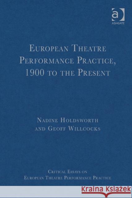 European Theatre Performance Practice, 1900 to the Present Nadine Holdsworth Geoff Willcocks  9781409418757 Ashgate Publishing Limited
