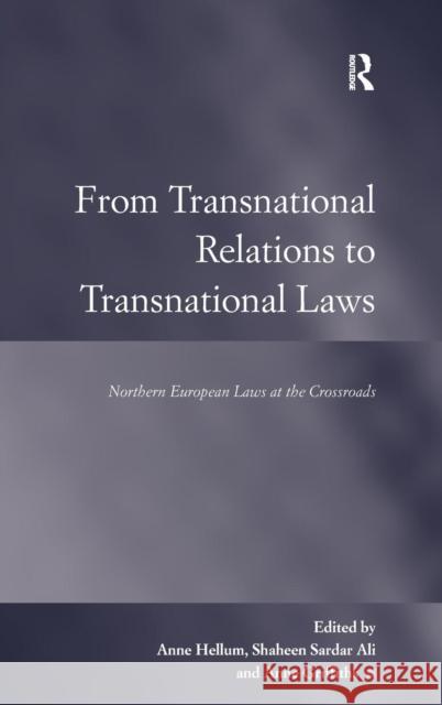 From Transnational Relations to Transnational Laws: Northern European Laws at the Crossroads Hellum, Anne 9781409418962 Ashgate Publishing Limited