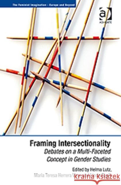 Framing Intersectionality: Debates on a Multi-Faceted Concept in Gender Studies Lutz, Helma 9781409418986