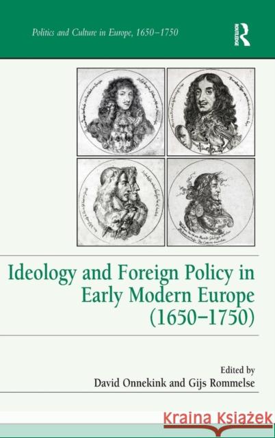 Ideology and Foreign Policy in Early Modern Europe (1650-1750) David Onnekink Gijs Rommelse  9781409419136