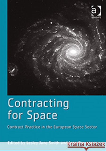 Contracting for Space: Contract Practice in the European Space Sector Smith, Lesley Jane 9781409419235