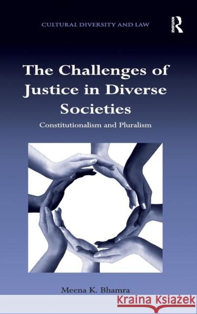 The Challenges of Justice in Diverse Societies: Constitutionalism and Pluralism Bhamra, Meena K. 9781409419280 Ashgate Publishing Limited