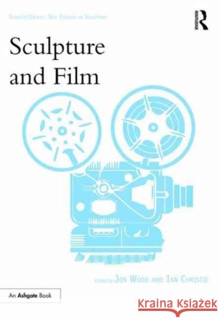 Sculpture and Film Jon Wood Ian Christie 9781409419389 Routledge