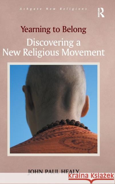 Yearning to Belong: Discovering a New Religious Movement Healy, John Paul 9781409419419
