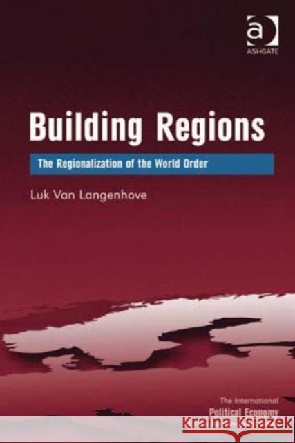 Building Regions: The Regionalization of the World Order Langenhove, Luk Van 9781409419525
