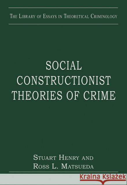 Social Constructionist Theories of Crime Ross L. Matsueda Stuart Henry Stuart Henry 9781409419617