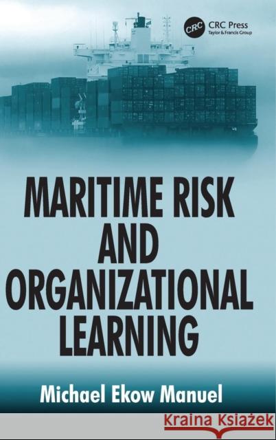 Maritime Risk and Organizational Learning Michael Ekow Manuel   9781409419631 Ashgate Publishing Limited
