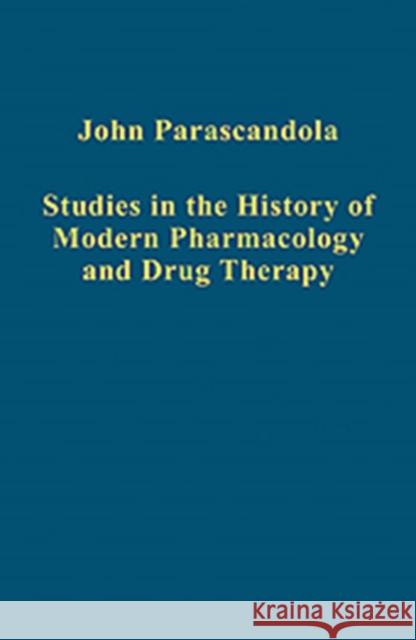 Studies in the History of Modern Pharmacology and Drug Therapy John Parascandola   9781409419761 Ashgate Publishing Limited