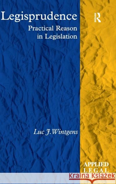 Legisprudence: Practical Reason in Legislation Wintgens, Luc J. 9781409419815 Ashgate Publishing Limited