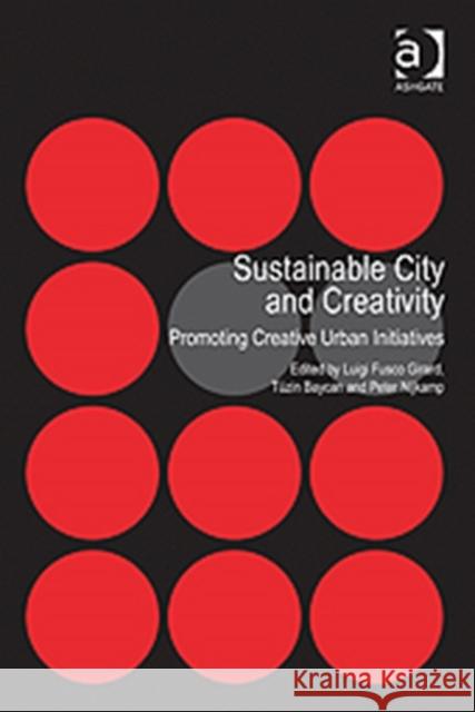 Sustainable City and Creativity: Promoting Creative Urban Initiatives Baycan, Tüzin 9781409420019 Ashgate Publishing Limited