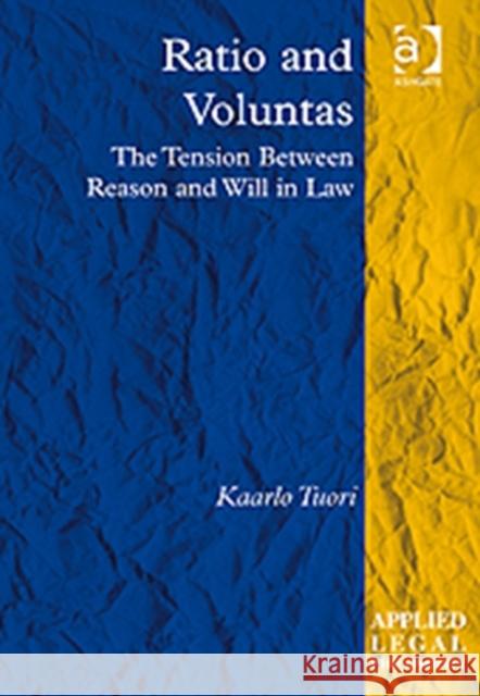 Ratio and Voluntas: The Tension Between Reason and Will in Law Tuori, Kaarlo 9781409420132 Ashgate Publishing Limited