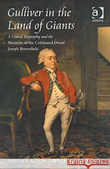 Gulliver in the Land of Giants: A Critical Biography and the Memoirs of the Celebrated Dwarf Joseph Boruwlaski Grzeskowiak-Krwawicz, Anna 9781409420330 Ashgate Publishing Limited