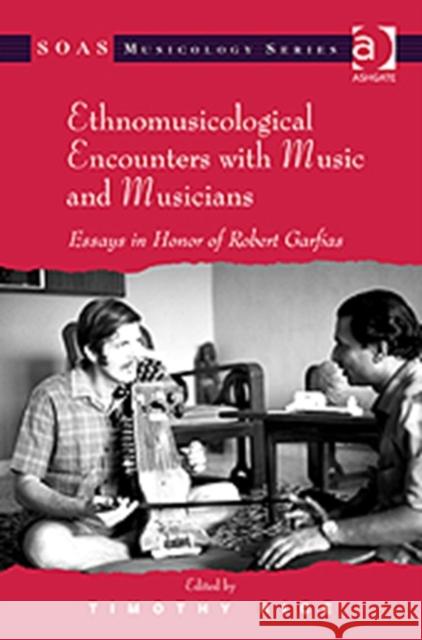 Ethnomusicological Encounters with Music and Musicians: Essays in Honor of Robert Garfias Rice, Timothy 9781409420378 Ashgate Publishing Limited