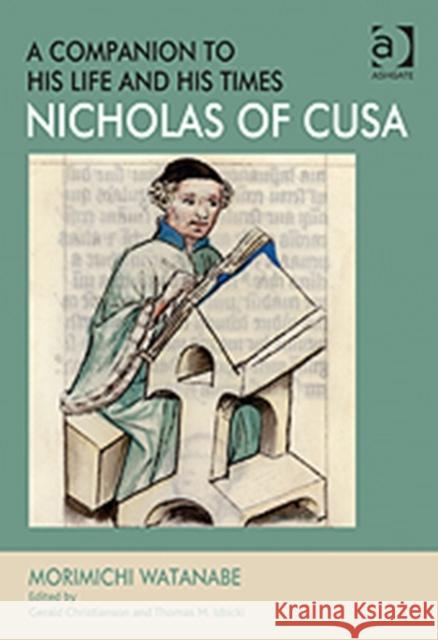 Nicholas of Cusa - A Companion to His Life and His Times Watanabe, Morimichi 9781409420392