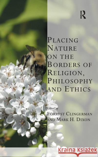 Placing Nature on the Borders of Religion, Philosophy and Ethics Forrest Clingerman   9781409420446