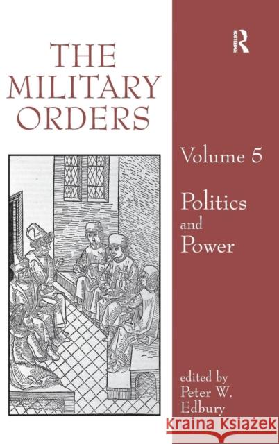 The Military Orders Volume V: Politics and Power Edbury, Peter 9781409421009 Ashgate Publishing Limited