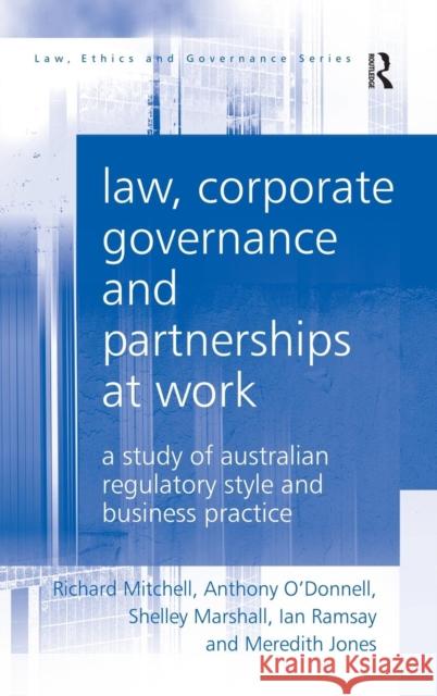 Law, Corporate Governance and Partnerships at Work: A Study of Australian Regulatory Style and Business Practice Mitchell, Richard 9781409421061