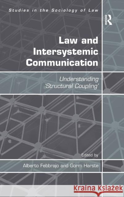 Law and Intersystemic Communication: Understanding 'Structural Coupling' Febbrajo, Alberto 9781409421108 Ashgate Publishing Limited