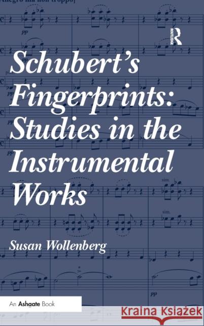 Schubert's Fingerprints: Studies in the Instrumental Works Susan Wollenberg   9781409421221 Ashgate Publishing Limited