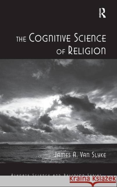 The Cognitive Science of Religion James A. Van Slyke   9781409421238