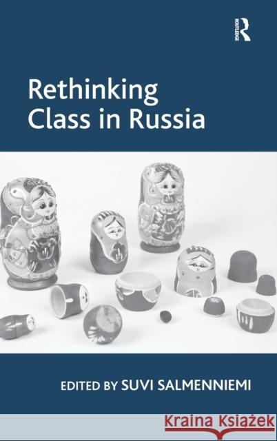 Rethinking Class in Russia Suvi Salmenniemi 9781409421375