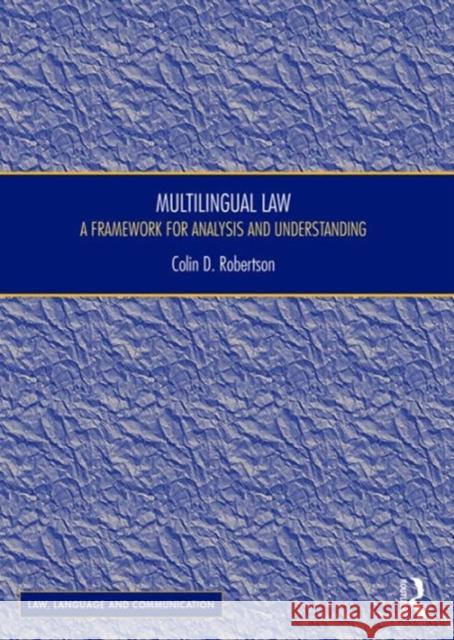 Multilingual Law: A Framework for Analysis and Understanding Colin D. Robertson 9781409421887 Routledge