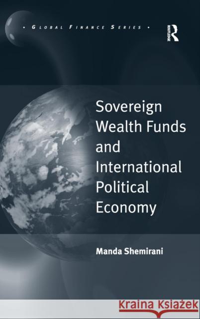 Sovereign Wealth Funds and International Political Economy Manda Shemirani   9781409422075 Ashgate Publishing Limited