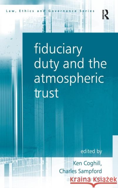 Fiduciary Duty and the Atmospheric Trust Ken Coghill Charles Sampford Tim Smith 9781409422327 Ashgate Publishing Limited