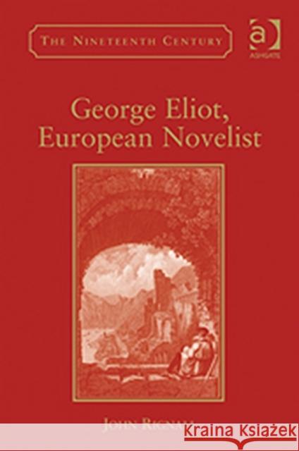 George Eliot, European Novelist John Rignall   9781409422341 Ashgate Publishing Limited