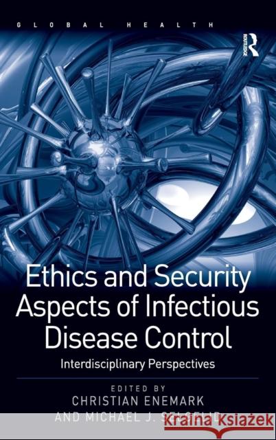 Ethics and Security Aspects of Infectious Disease Control: Interdisciplinary Perspectives Enemark, Christian 9781409422532 Ashgate Publishing Limited
