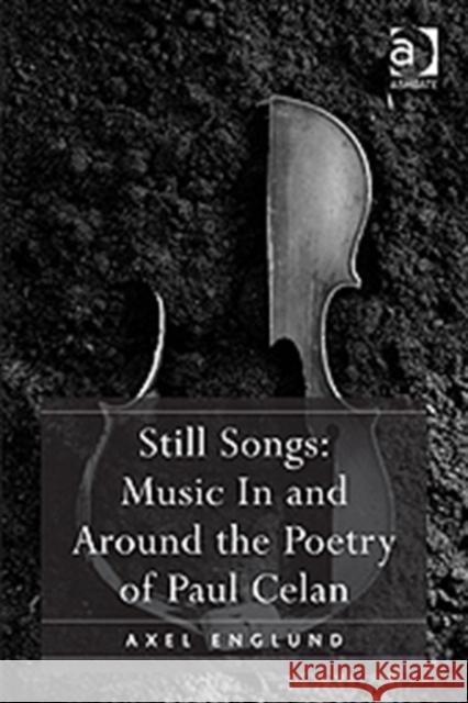 Still Songs: Music In and Around the Poetry of Paul Celan Axel Englund 9781409422624