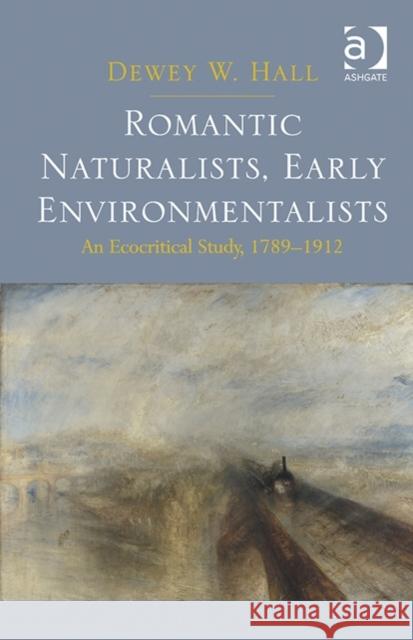 Romantic Naturalists, Early Environmentalists : An Ecocritical Study, 1789-1912 Dewey W. Hall   9781409422648 Ashgate Publishing Limited