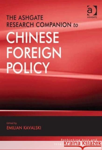 The Ashgate Research Companion to Chinese Foreign Policy Emilian Kavalski 9781409422709 0